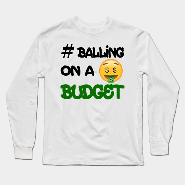 #Balling on A Budget Long Sleeve T-Shirt by joejdiaz
